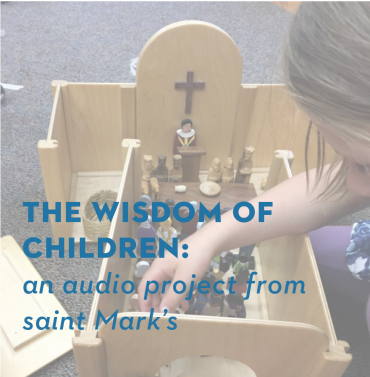 The Wisdom of Children: An Audio Project from Saint Mark’s