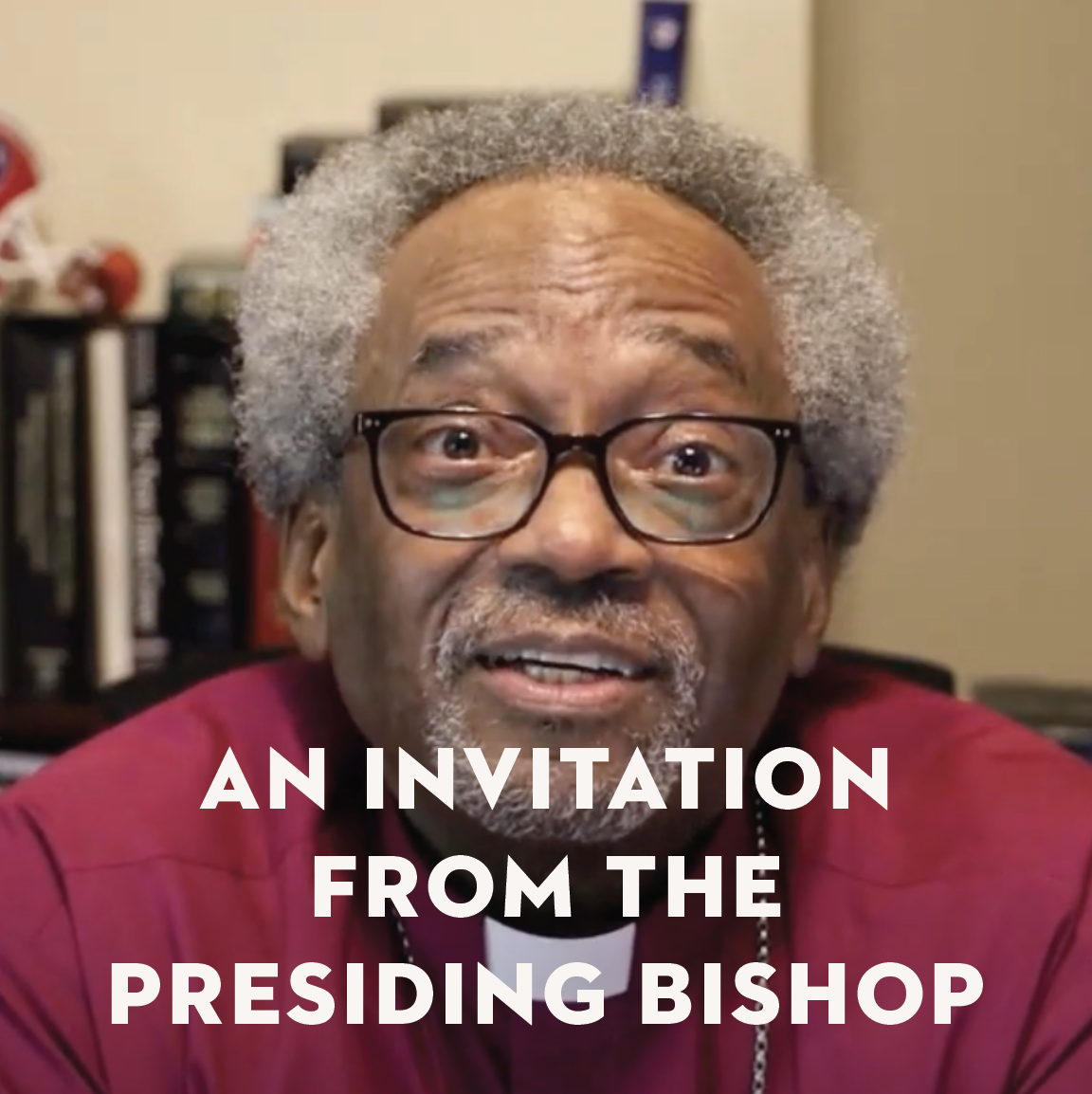 An Invitation from the Presiding Bishop