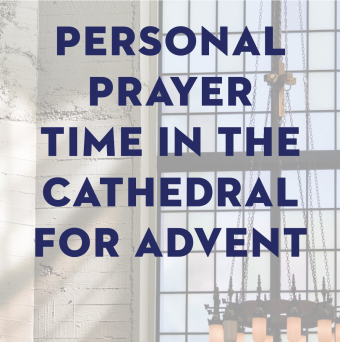 Personal Prayer Time in the Cathedral for Advent