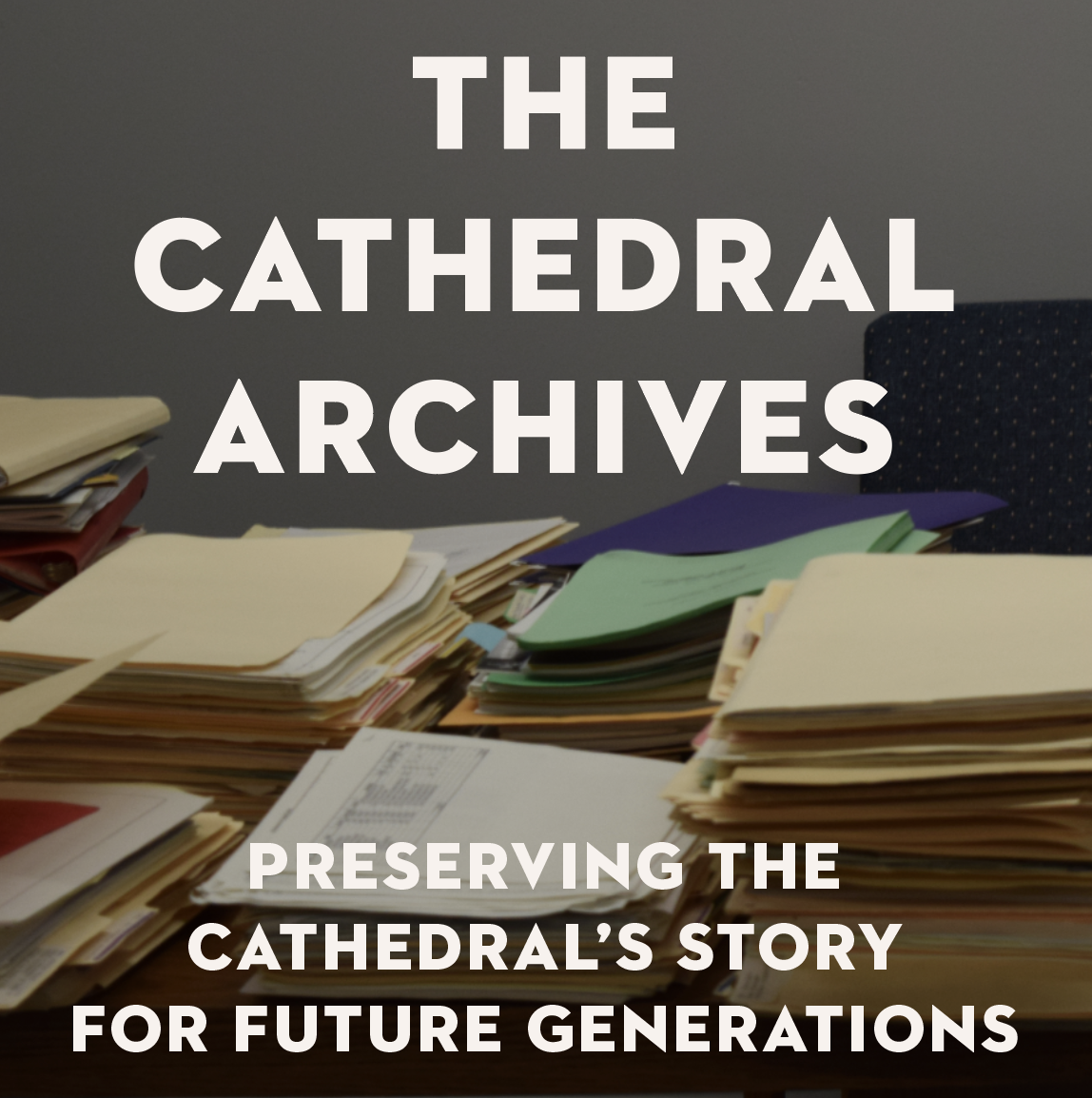 The Cathedral Archives: Preserving the Cathedral’s Story for Future Generations