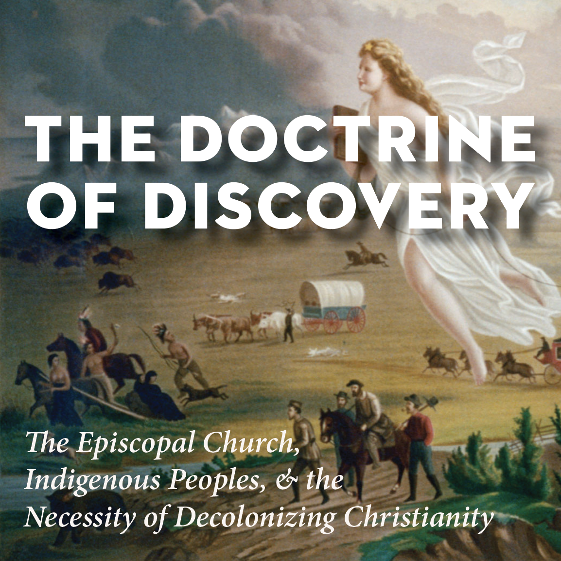The Doctrine of Discovery: The Episcopal Church, Indigenous Peoples, and the Necessity of Decolonizing Christianity