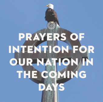 Prayers of Intention for our Nation in the Coming Days