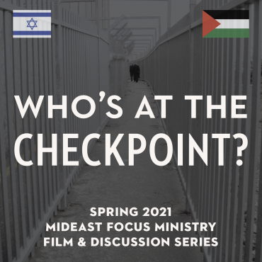 Mideast Focus 2021 Film & Discussion Series—”Who’s at the CHECKPOINT?”