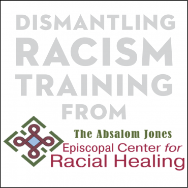 Dismantling Racism Training from Absalom Jones Center (UPDATED)