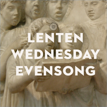 Special Lenten Wednesday Evensong Service, Led by Choristers of the Choir School