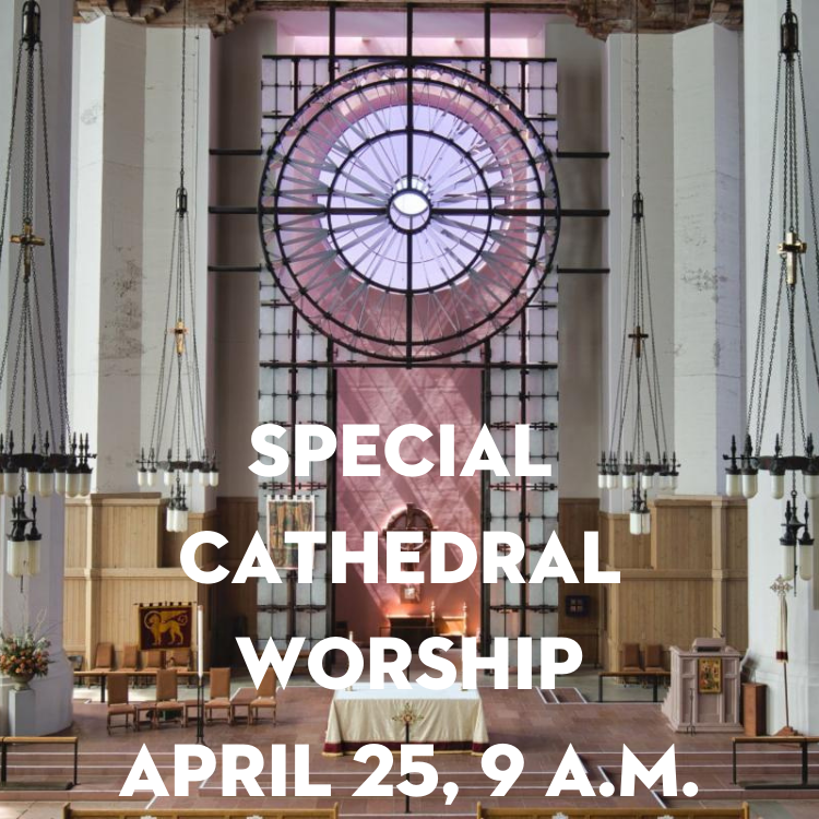 Special Cathedral Worship: April 25, 9 a.m.