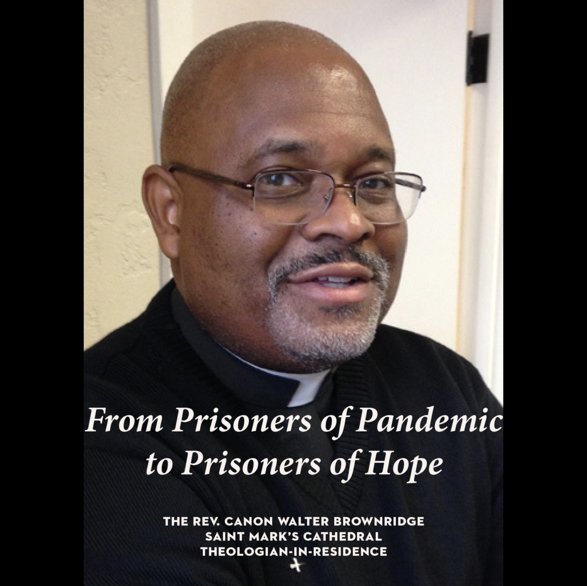 Canon Walter Brownridge presents: From Prisoners of Pandemic to Prisoners of Hope