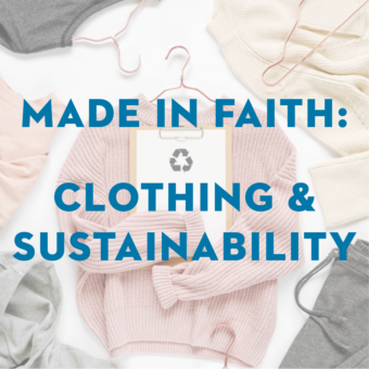 Made in Faith: Forum on Clothing and Sustainability