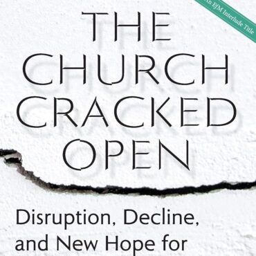 Book Study—The Church Cracked Open: Disruption, Decline, and New Hope for the Beloved Community
