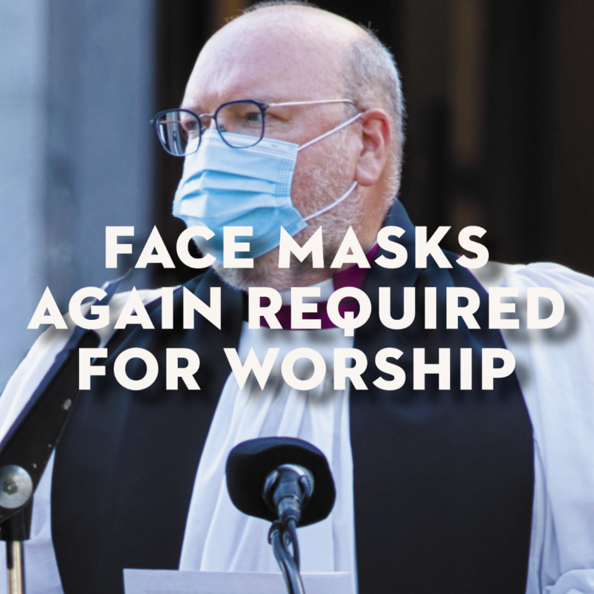 Face Masks Again Required for Worship (May 12, 2022)