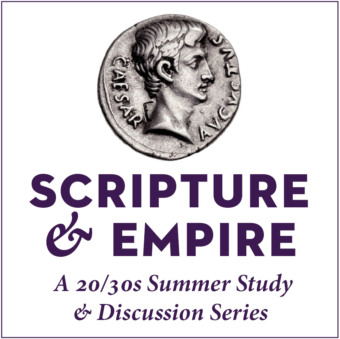 “Scripture & Empire”: A 20/30s Summer Study and Discussion Series