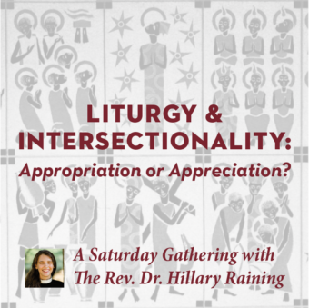 Liturgy & Intersectionality: Appropriation or Appreciation?