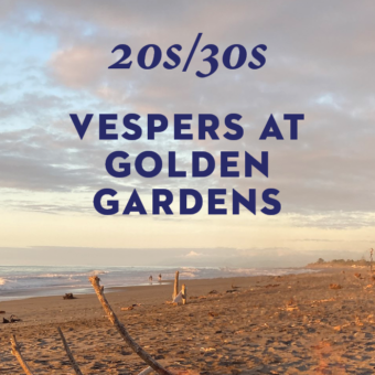 20s/30s Vespers at Golden Gardens