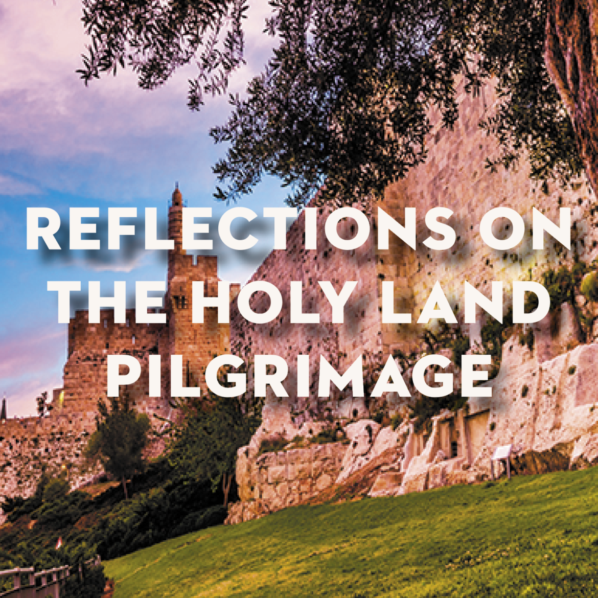 Reflections on the Holy Land Pilgrimage
