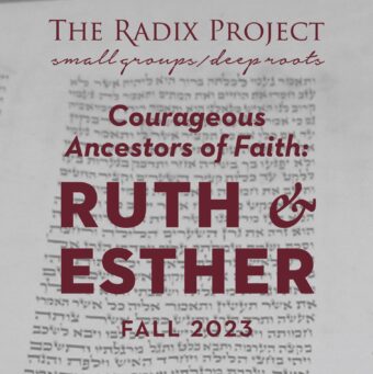 Radix 11—Courageous Ancestors of Faith: Ruth & Esther