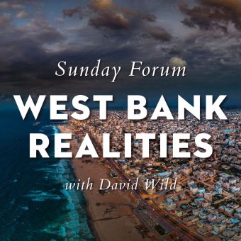Sunday Forum—West Bank Realities with David Wild