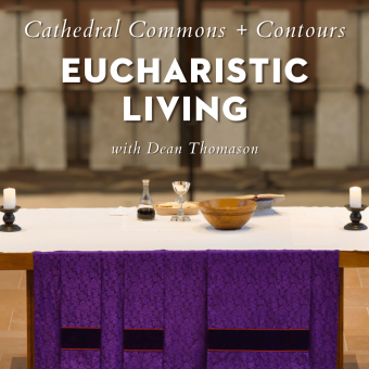 Cathedral Commons—Celebrate with Reverence: Eucharistic Living