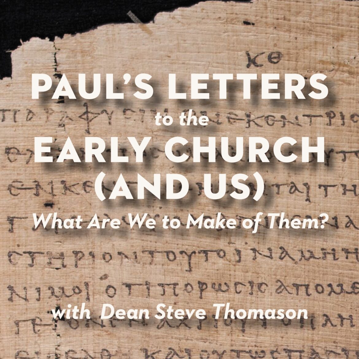 Paul’s Letters to the Early Church (and Us)—Wednesday Forum with Dean Thomason